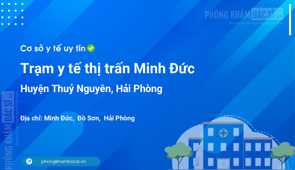 Trạm y tế thị trấn Minh Đức, huyện Thuỷ Nguyên số điện thoại và đánh giá