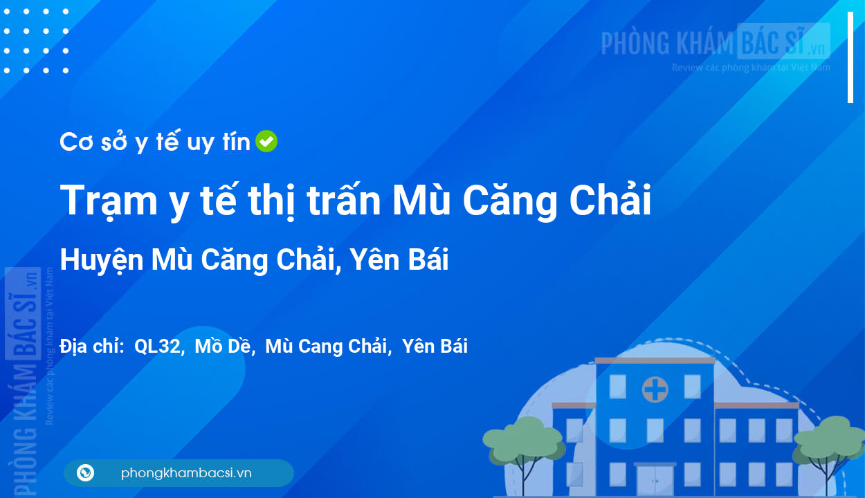 Trạm y tế thị trấn Mù Căng Chải, huyện Mù Căng Chải số điện thoại và đánh giá