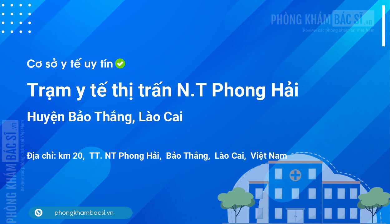 Trạm y tế thị trấn N.T Phong Hải, huyện Bảo Thắng số điện thoại và đánh giá