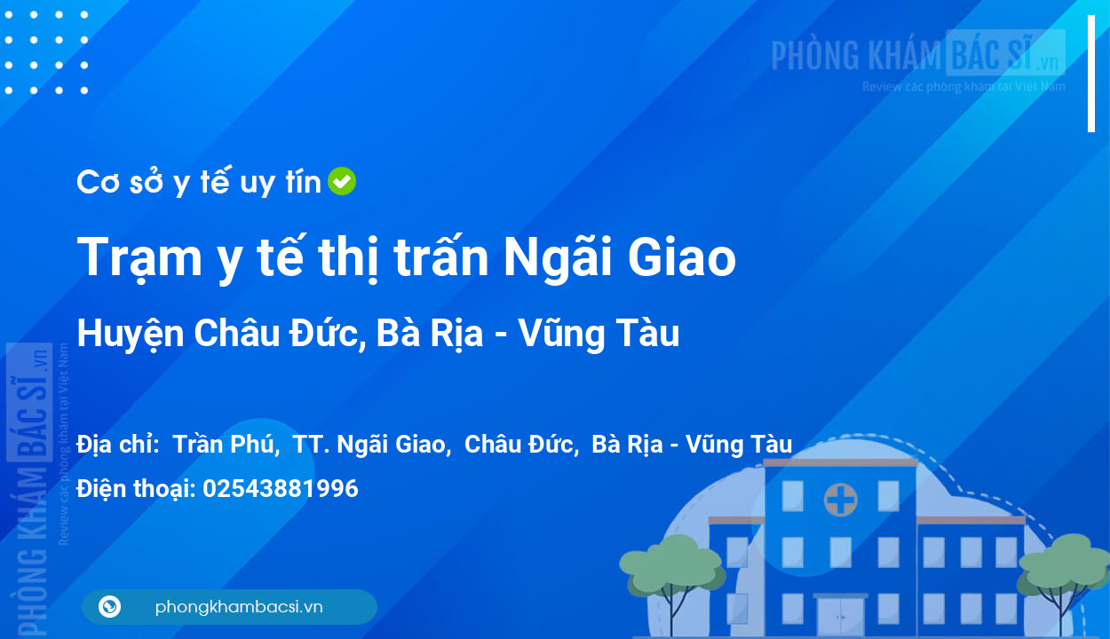 Trạm y tế thị trấn Ngãi Giao, huyện Châu Đức số điện thoại và đánh giá