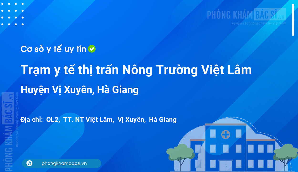 Trạm y tế thị trấn Nông Trường Việt Lâm, huyện Vị Xuyên số điện thoại và đánh giá