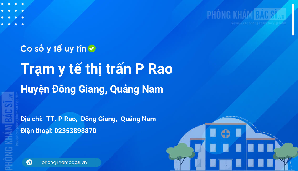 Trạm y tế thị trấn P Rao, huyện Đông Giang số điện thoại và đánh giá