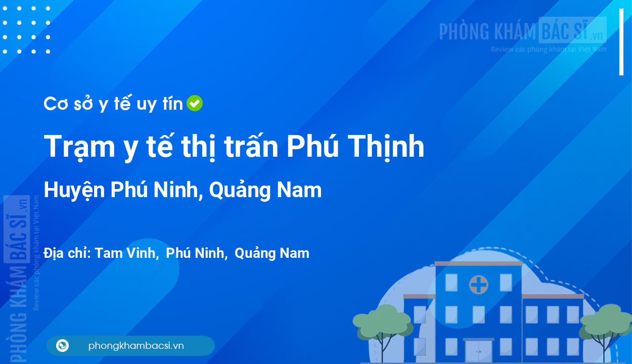 Trạm y tế thị trấn Phú Thịnh, huyện Phú Ninh số điện thoại và đánh giá