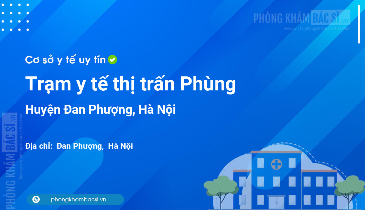 Trạm y tế thị trấn Phùng, huyện Đan Phượng số điện thoại và đánh giá