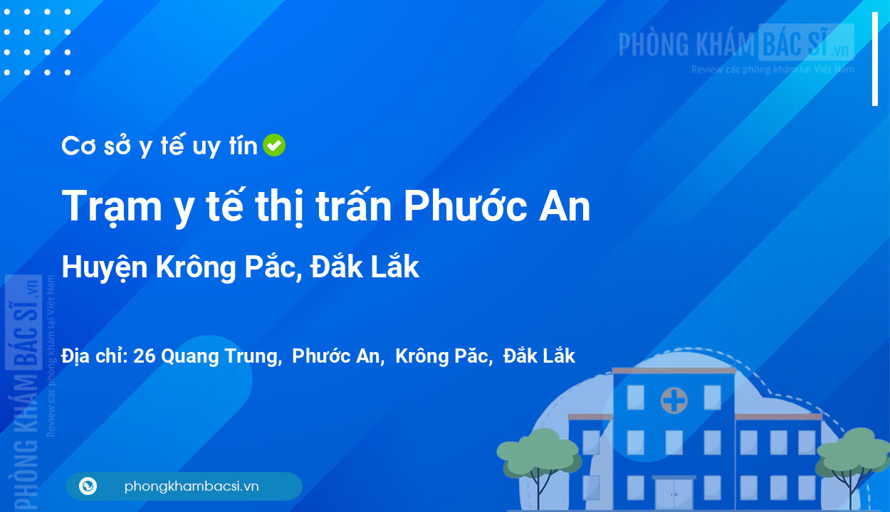 Trạm y tế thị trấn Phước An, huyện Krông Pắc số điện thoại và đánh giá
