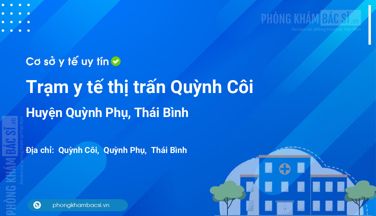 Trạm y tế thị trấn Quỳnh Côi, huyện Quỳnh Phụ số điện thoại và đánh giá