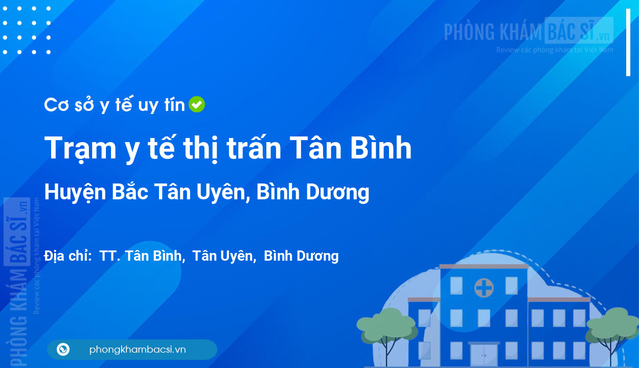 Trạm y tế thị trấn Tân Bình, huyện Bắc Tân Uyên số điện thoại và đánh giá
