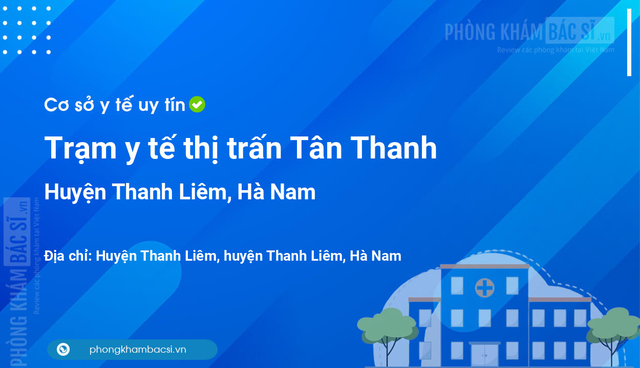 Trạm y tế thị trấn Tân Thanh, huyện Thanh Liêm số điện thoại và đánh giá