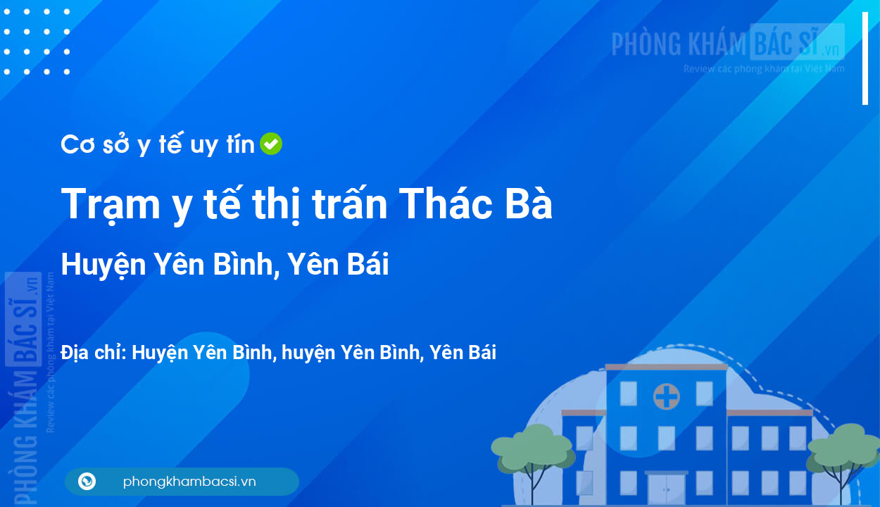 Trạm y tế thị trấn Thác Bà, huyện Yên Bình số điện thoại và đánh giá