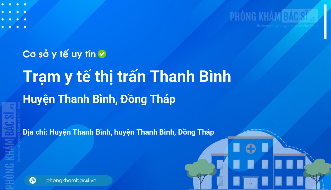 Trạm y tế thị trấn Thanh Bình, huyện Thanh Bình số điện thoại và đánh giá