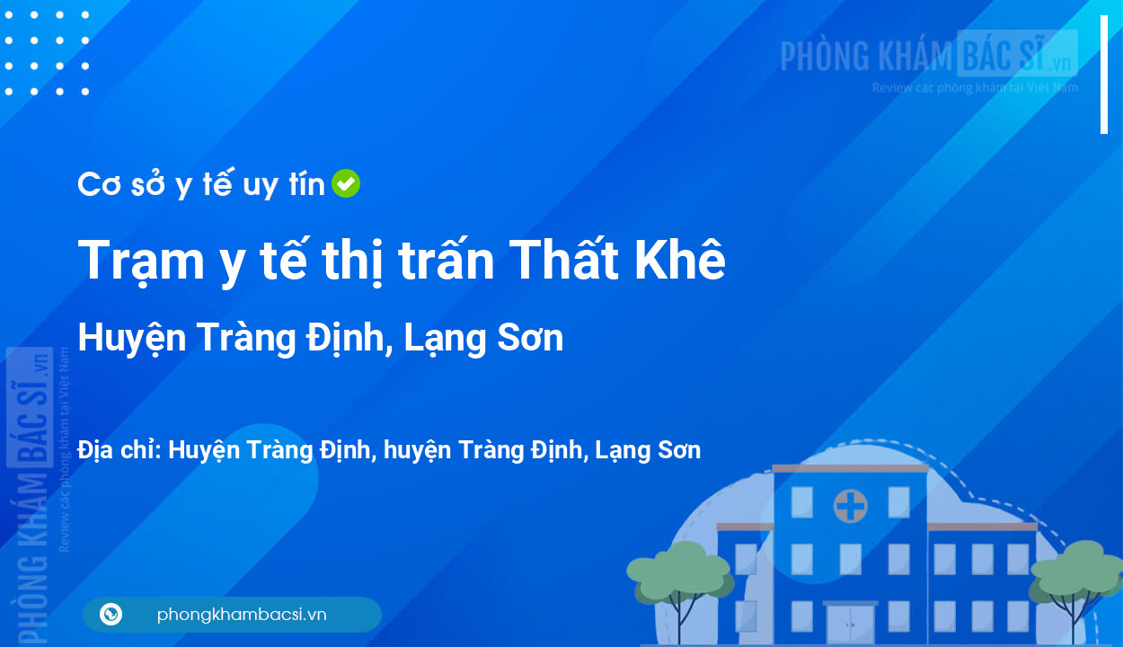 Trạm y tế thị trấn Thất Khê, huyện Tràng Định số điện thoại và đánh giá