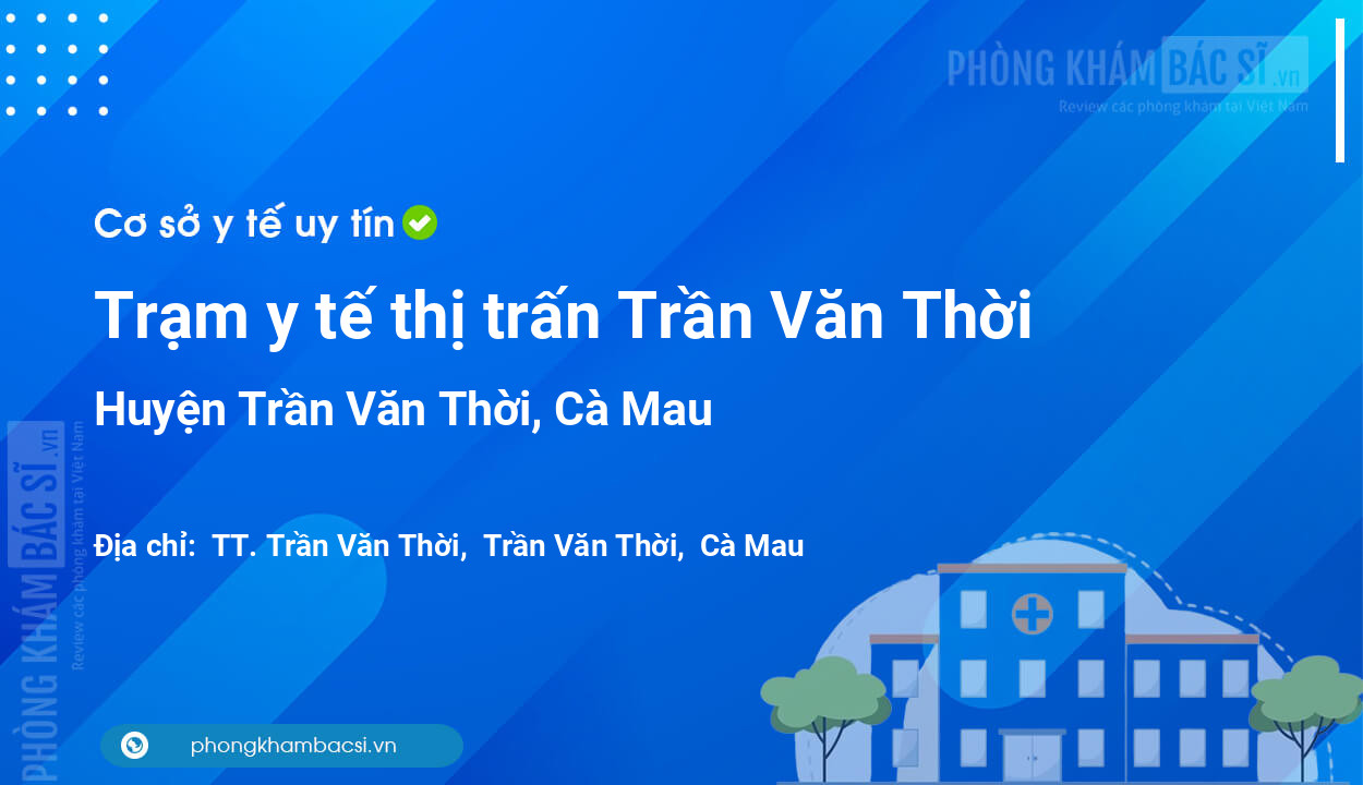 Trạm y tế thị trấn Trần Văn Thời, huyện Trần Văn Thời số điện thoại và đánh giá
