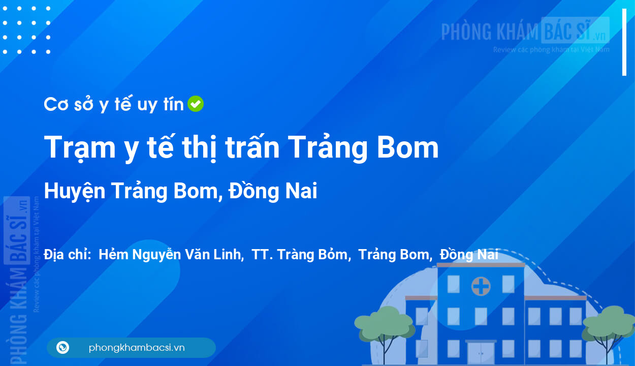 Trạm y tế thị trấn Trảng Bom, huyện Trảng Bom số điện thoại và đánh giá