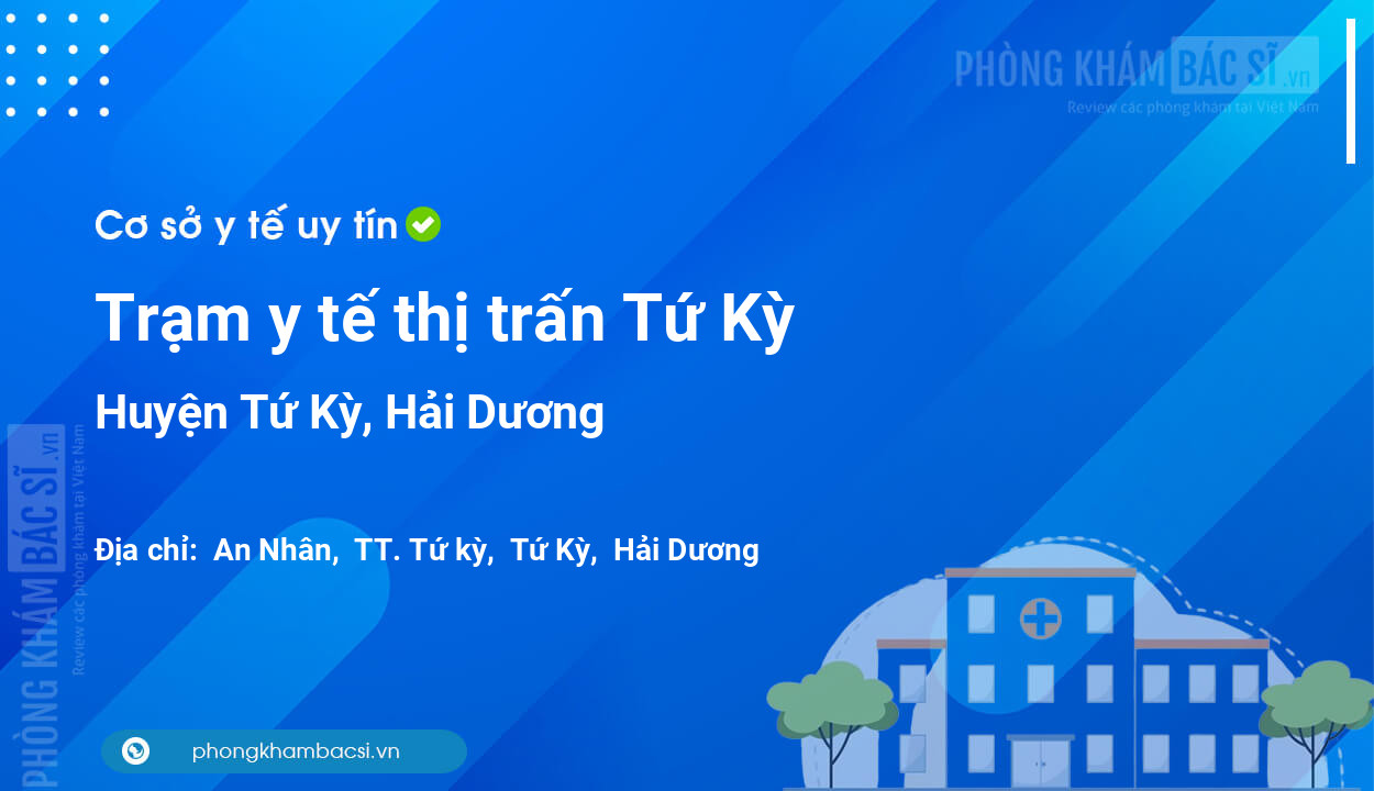 Trạm y tế thị trấn Tứ Kỳ, huyện Tứ Kỳ số điện thoại và đánh giá
