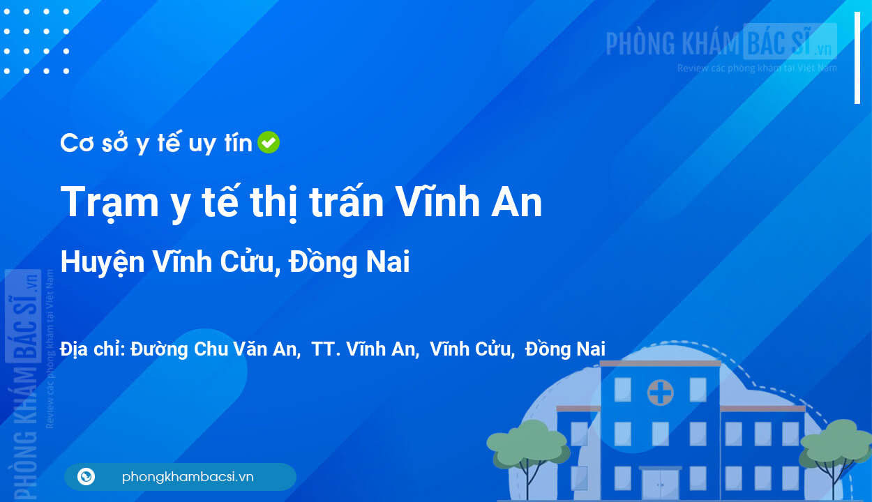 Trạm y tế thị trấn Vĩnh An, huyện Vĩnh Cửu số điện thoại và đánh giá