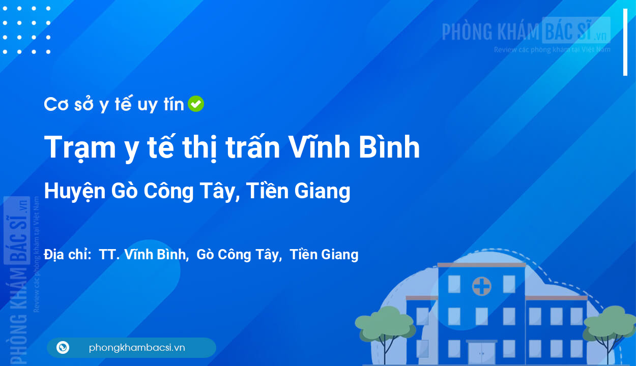 Trạm y tế thị trấn Vĩnh Bình, huyện Gò Công Tây số điện thoại và đánh giá