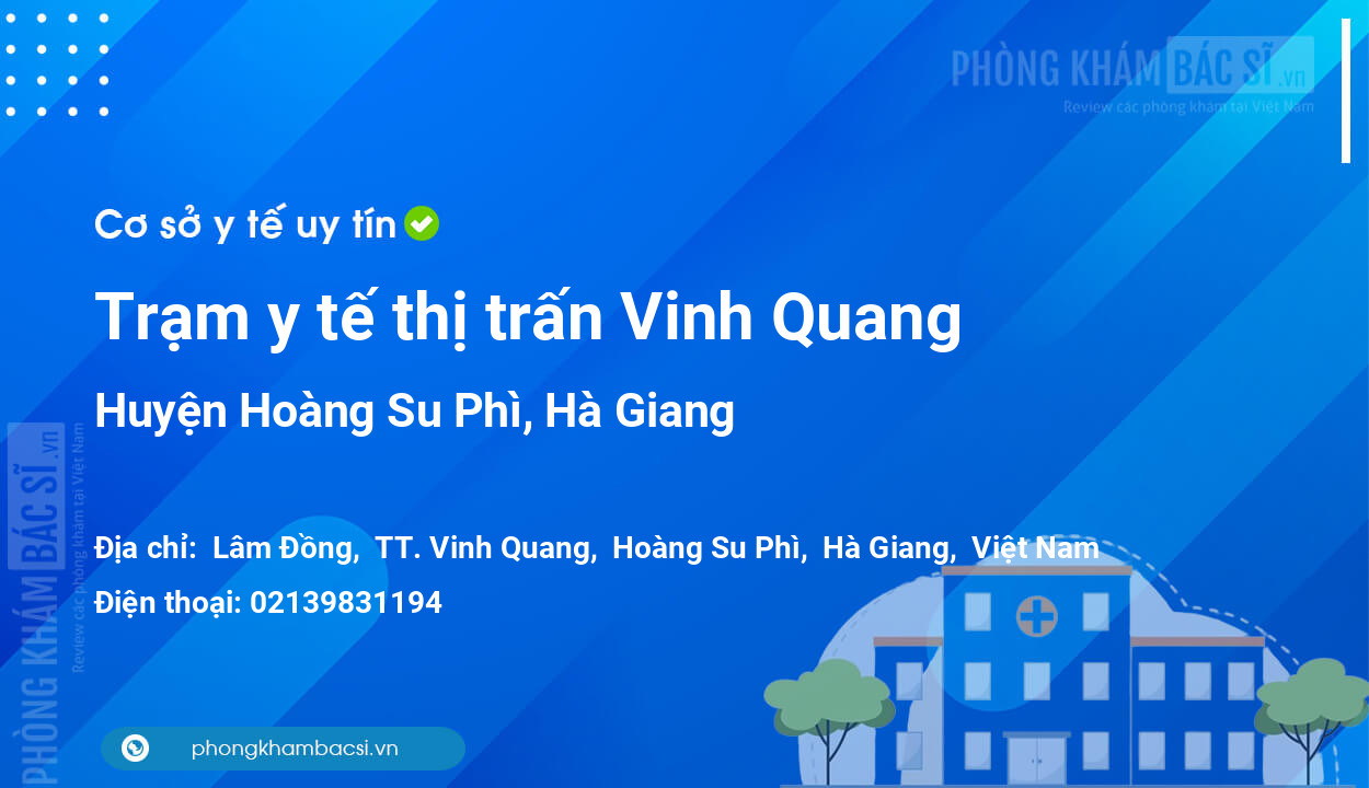 Trạm y tế thị trấn Vinh Quang, huyện Hoàng Su Phì số điện thoại và đánh giá