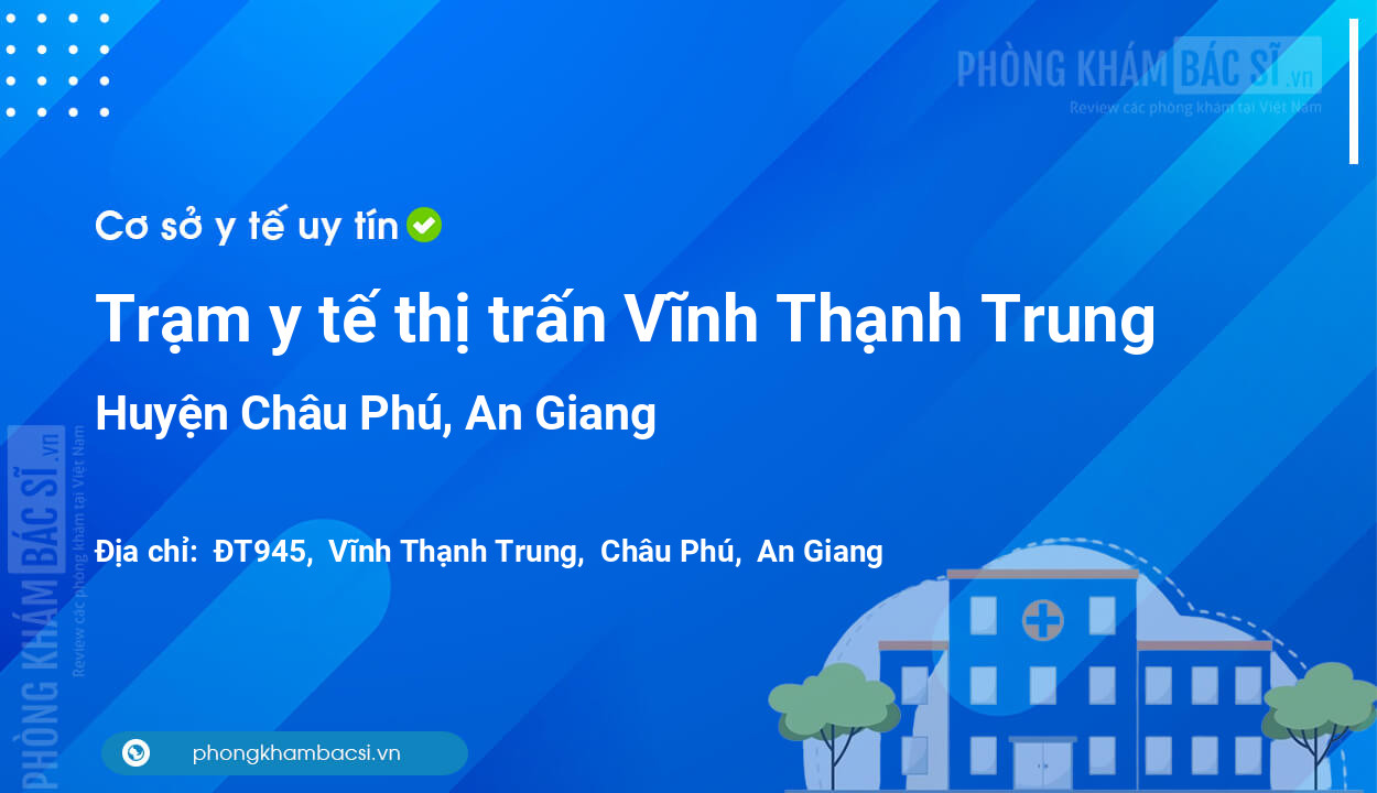 Trạm y tế thị trấn Vĩnh Thạnh Trung, huyện Châu Phú số điện thoại và đánh giá