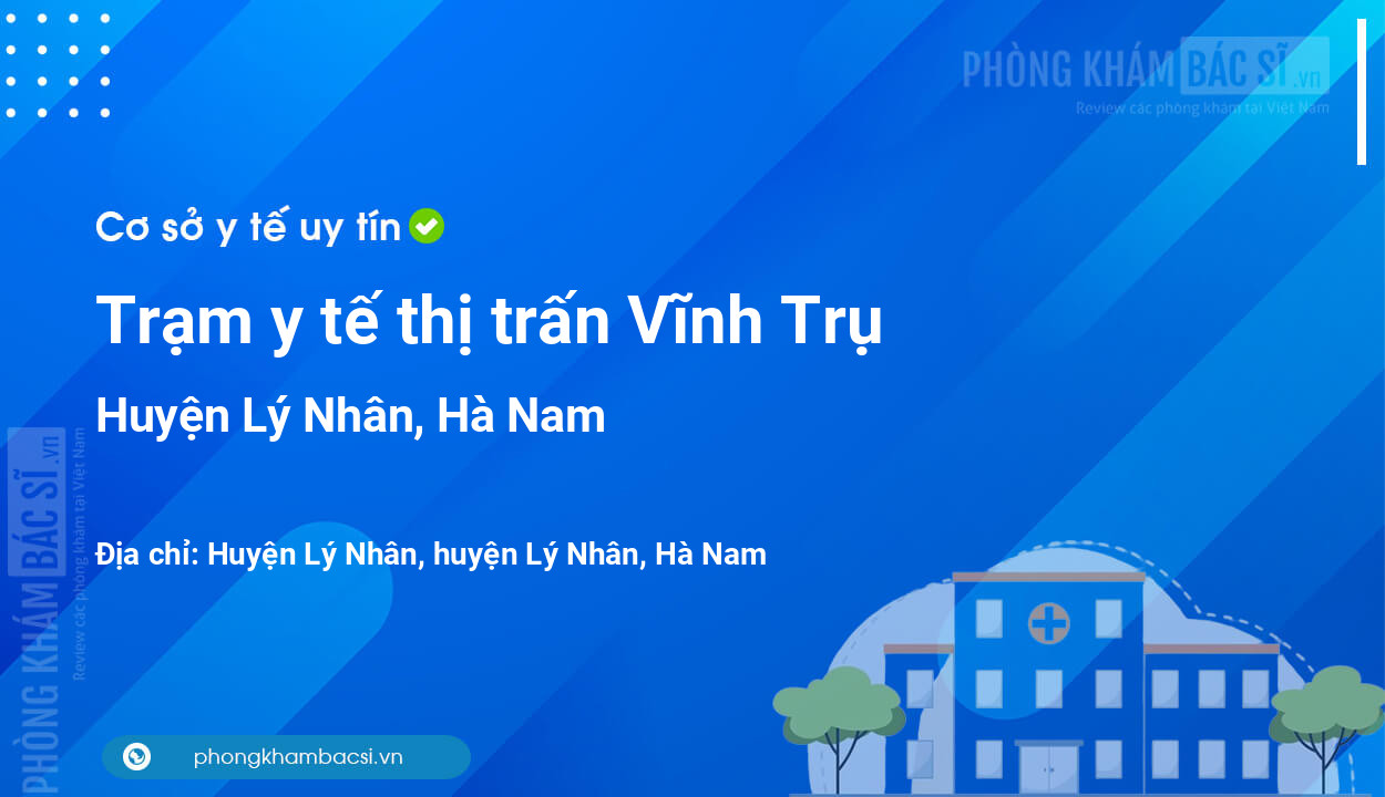 Trạm y tế thị trấn Vĩnh Trụ, huyện Lý Nhân số điện thoại và đánh giá