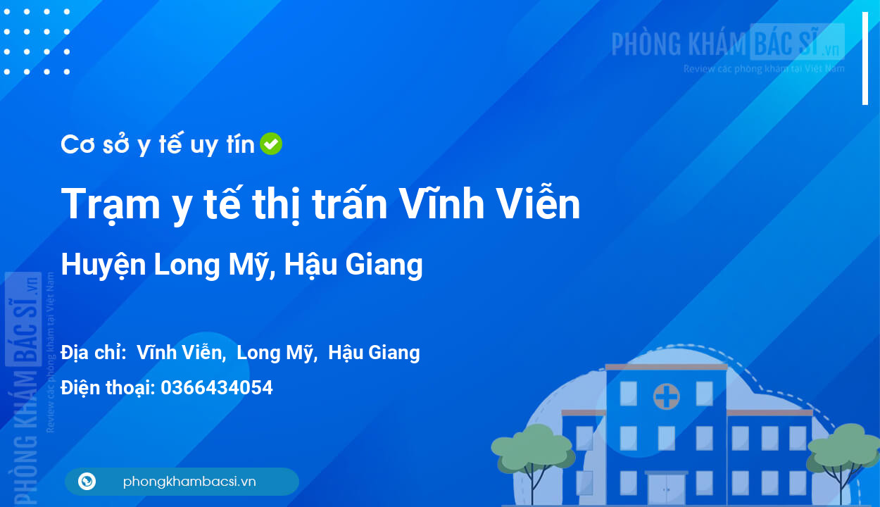 Trạm y tế thị trấn Vĩnh Viễn, huyện Long Mỹ số điện thoại và đánh giá