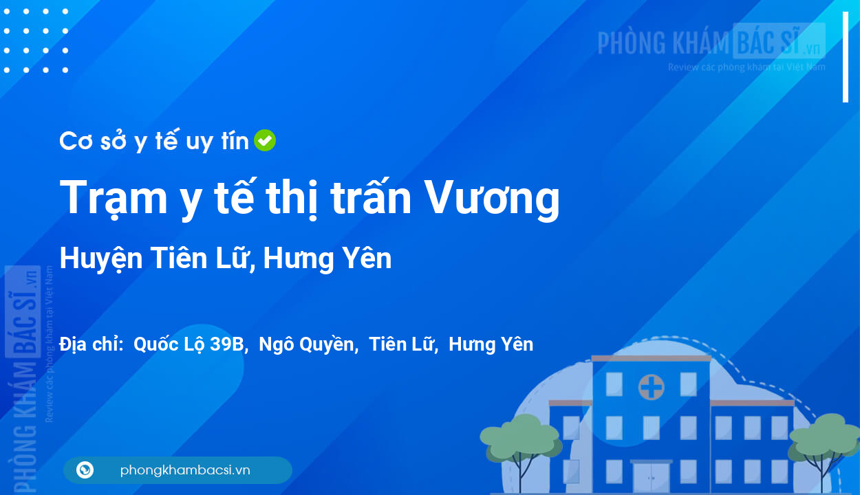 Trạm y tế thị trấn Vương, huyện Tiên Lữ số điện thoại và đánh giá