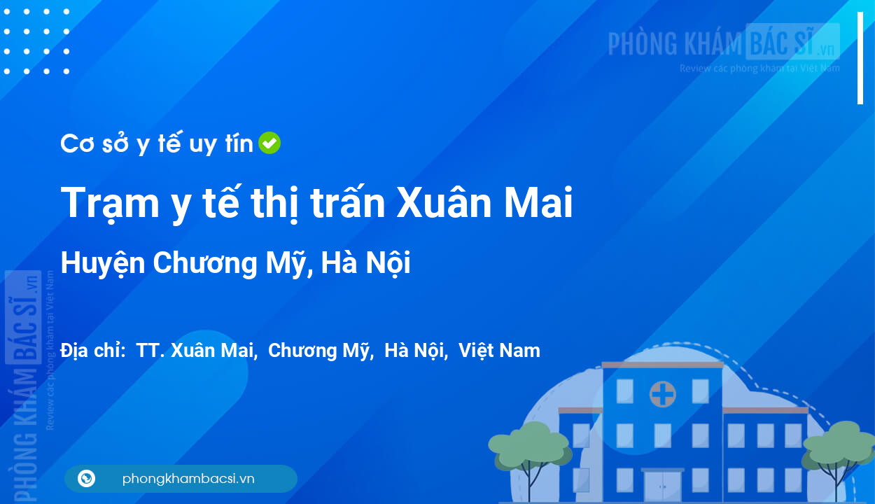Trạm y tế thị trấn Xuân Mai, huyện Chương Mỹ số điện thoại và đánh giá