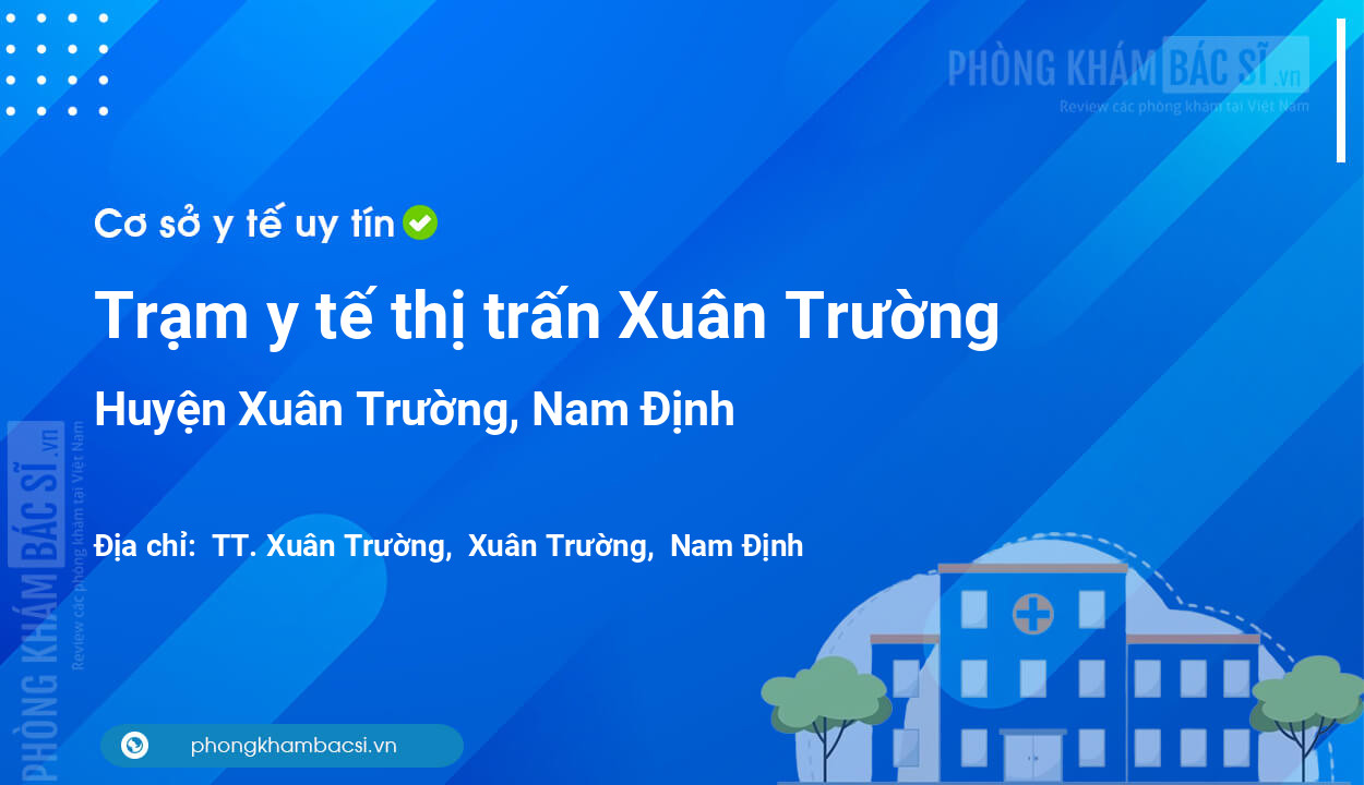 Trạm y tế thị trấn Xuân Trường, huyện Xuân Trường số điện thoại và đánh giá