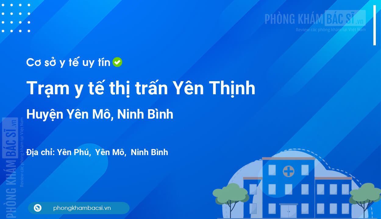 Trạm y tế thị trấn Yên Thịnh, huyện Yên Mô số điện thoại và đánh giá