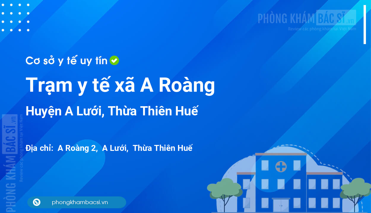 Trạm y tế xã A Roàng, huyện A Lưới số điện thoại và đánh giá
