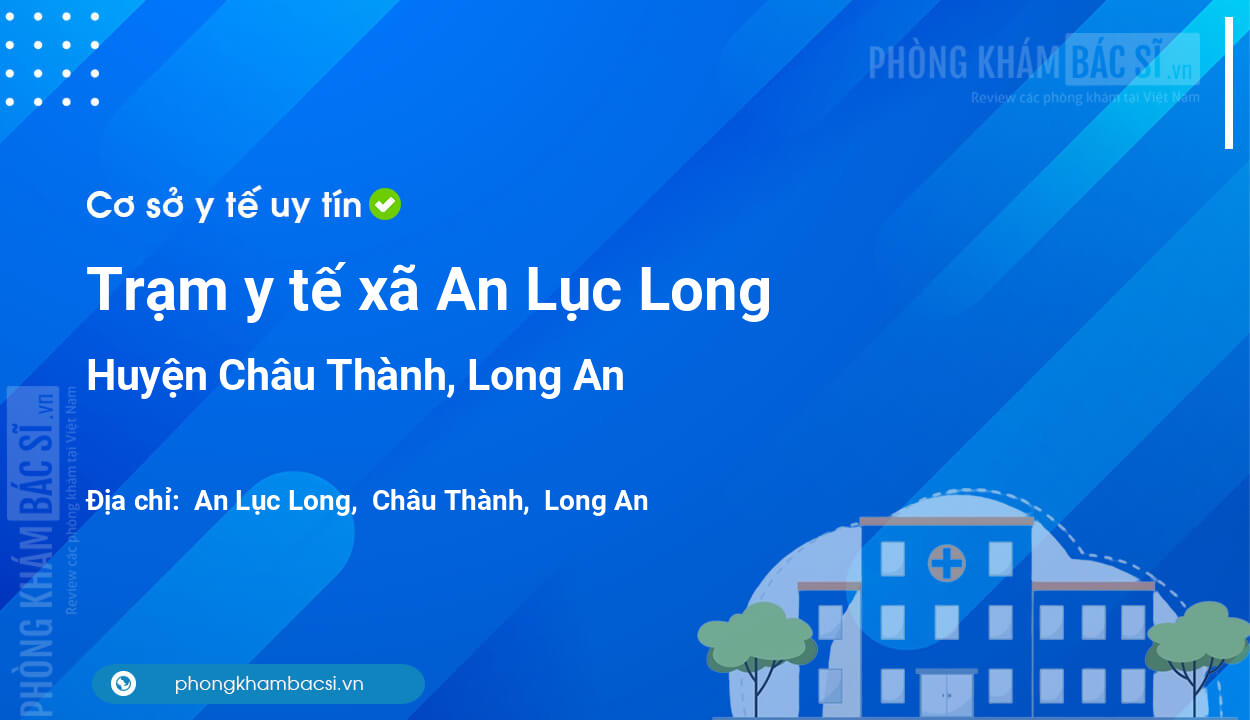 Trạm y tế xã An Lục Long, huyện Châu Thành số điện thoại và đánh giá