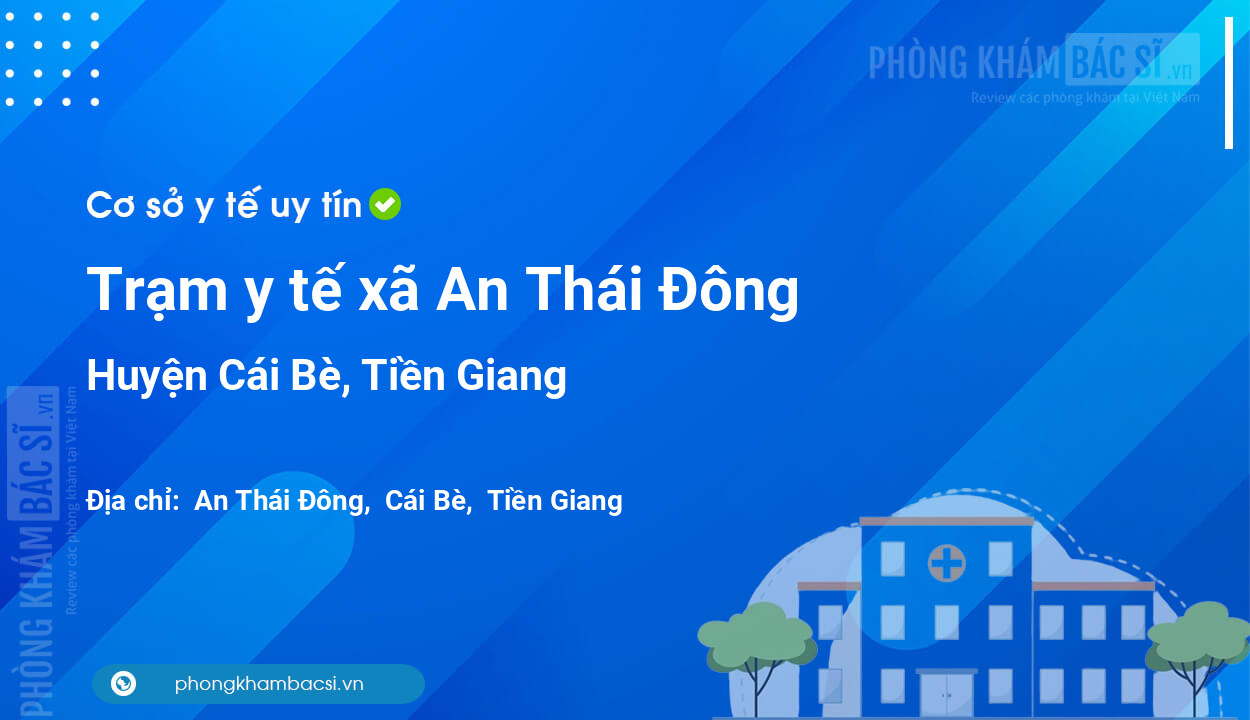 Trạm y tế xã An Thái Đông, huyện Cái Bè số điện thoại và đánh giá