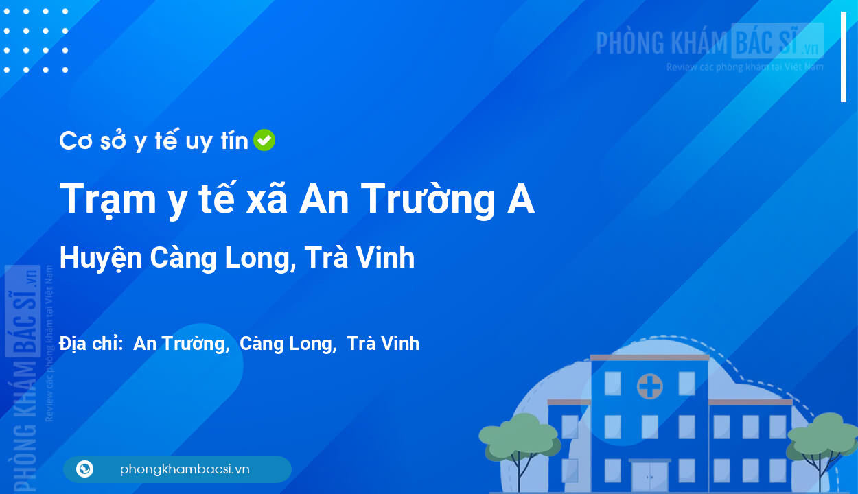 Trạm y tế xã An Trường A, huyện Càng Long số điện thoại và đánh giá