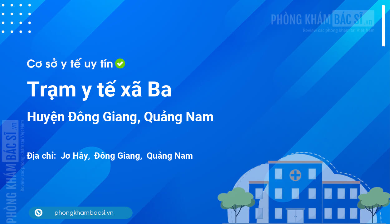Trạm y tế xã Ba, huyện Đông Giang số điện thoại và đánh giá