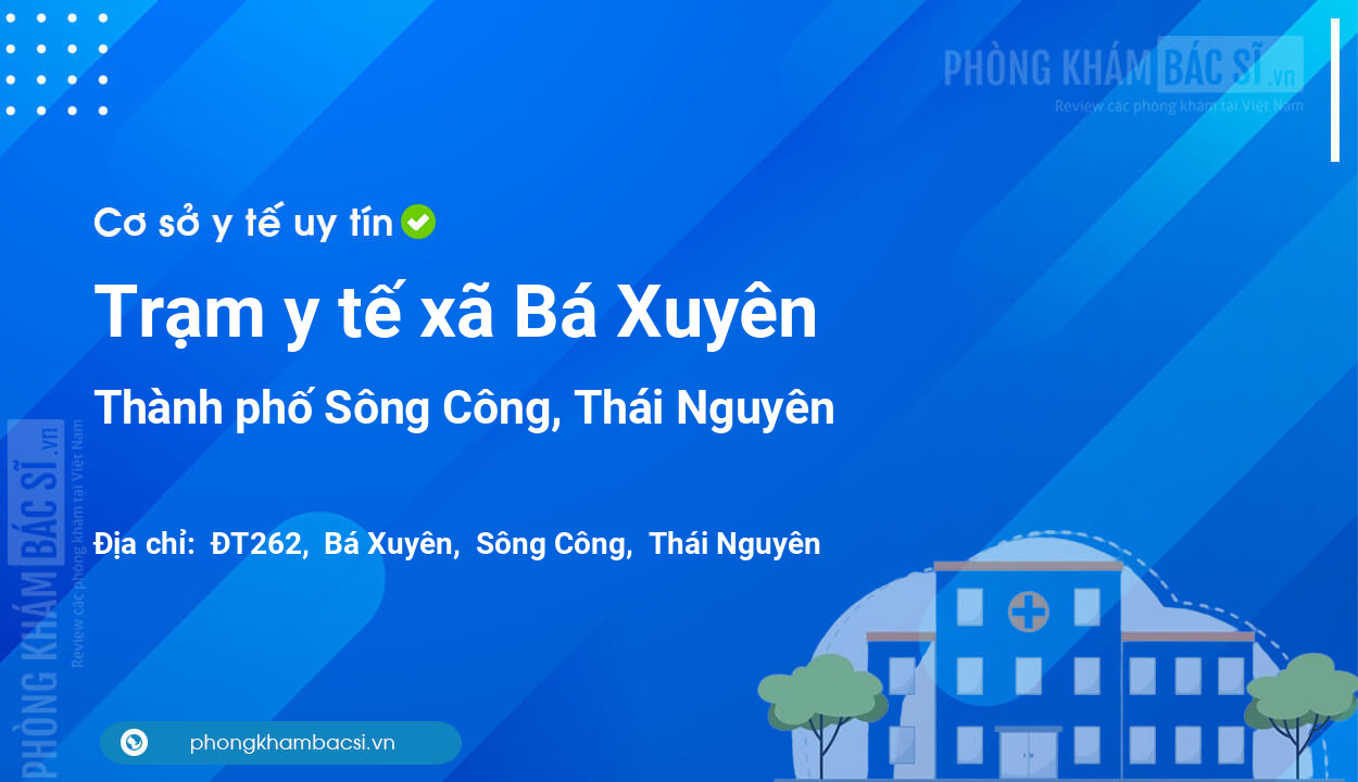 Trạm y tế xã Bá Xuyên, thành phố Sông Công số điện thoại và đánh giá