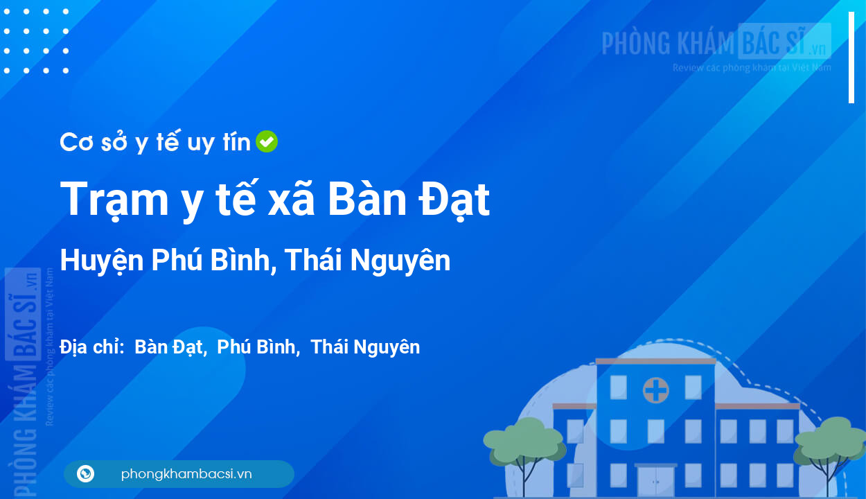 Trạm y tế xã Bàn Đạt, huyện Phú Bình số điện thoại và đánh giá