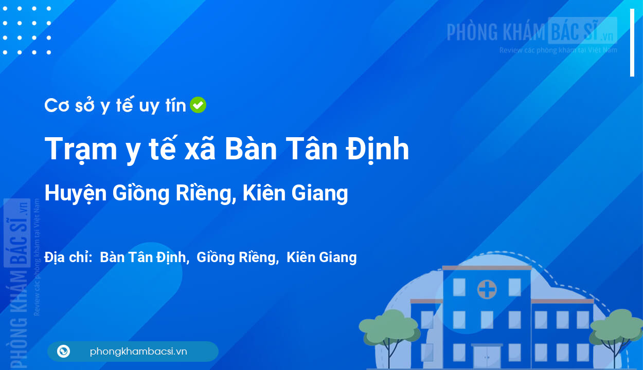 Trạm y tế xã Bàn Tân Định, huyện Giồng Riềng số điện thoại và đánh giá