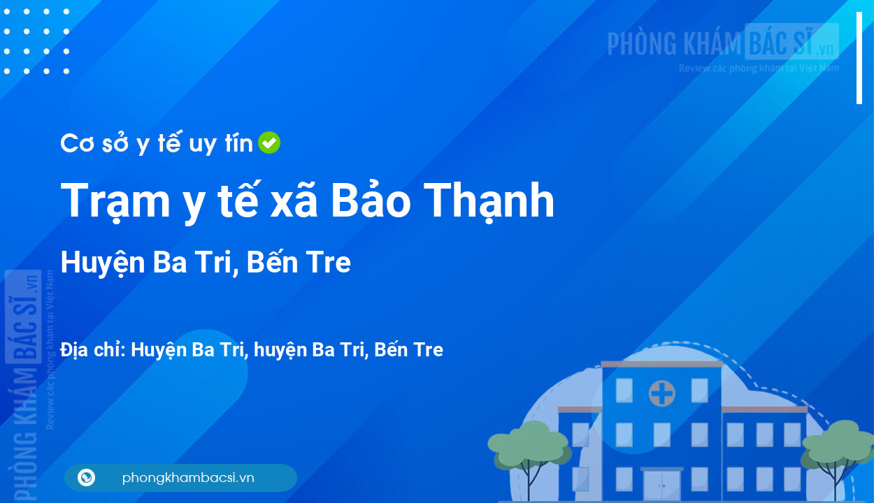 Trạm y tế xã Bảo Thạnh, huyện Ba Tri số điện thoại và đánh giá