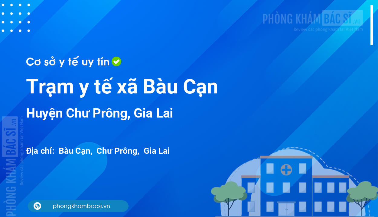 Trạm y tế xã Bàu Cạn, huyện Chư Prông số điện thoại và đánh giá