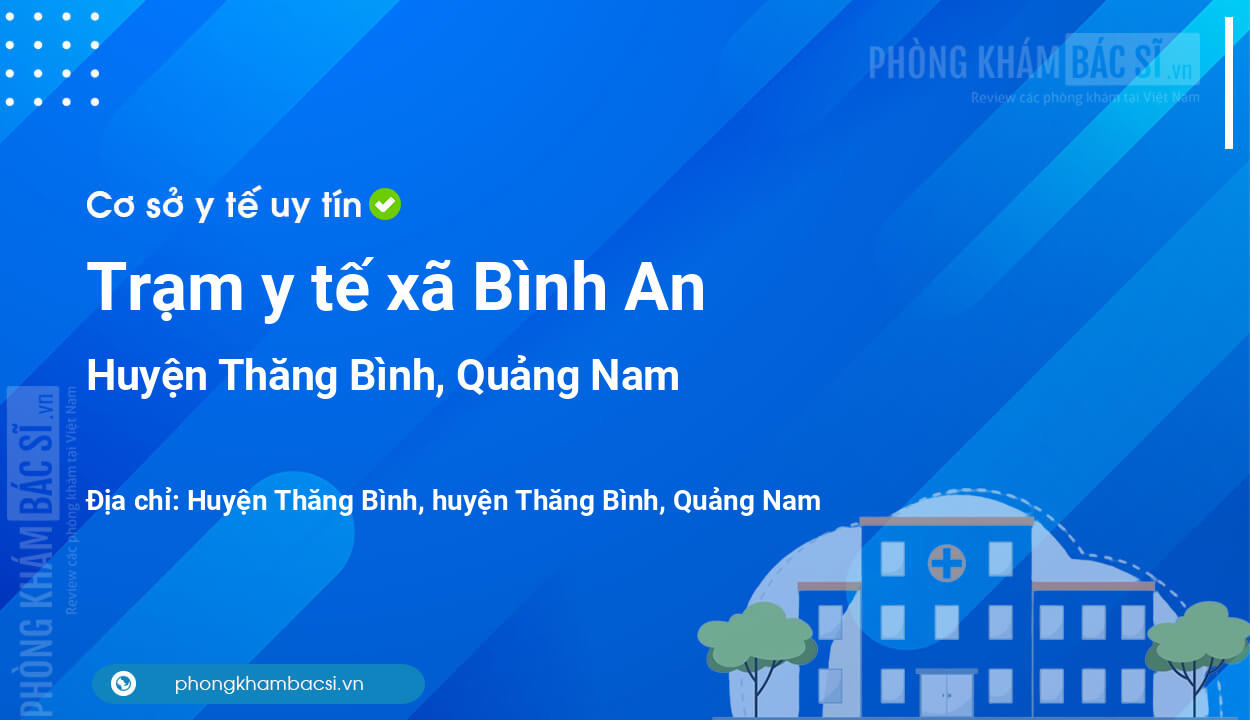 Trạm y tế xã Bình An, huyện Thăng Bình số điện thoại và đánh giá