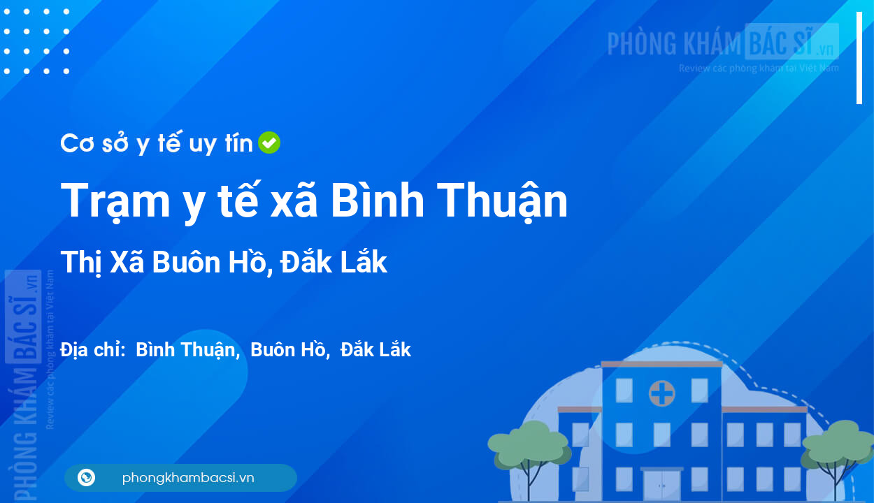 Trạm y tế xã Bình Thuận, Thị Xã Buôn Hồ số điện thoại và đánh giá
