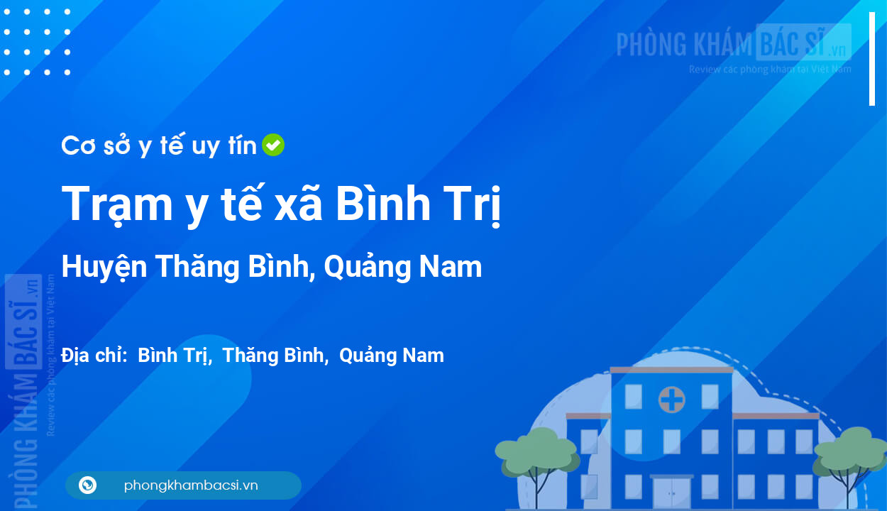 Trạm y tế xã Bình Trị, huyện Thăng Bình số điện thoại và đánh giá
