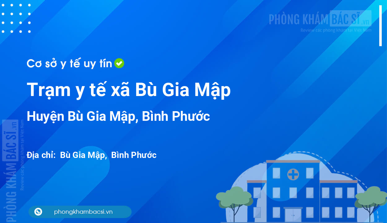 Trạm y tế xã Bù Gia Mập, huyện Bù Gia Mập số điện thoại và đánh giá