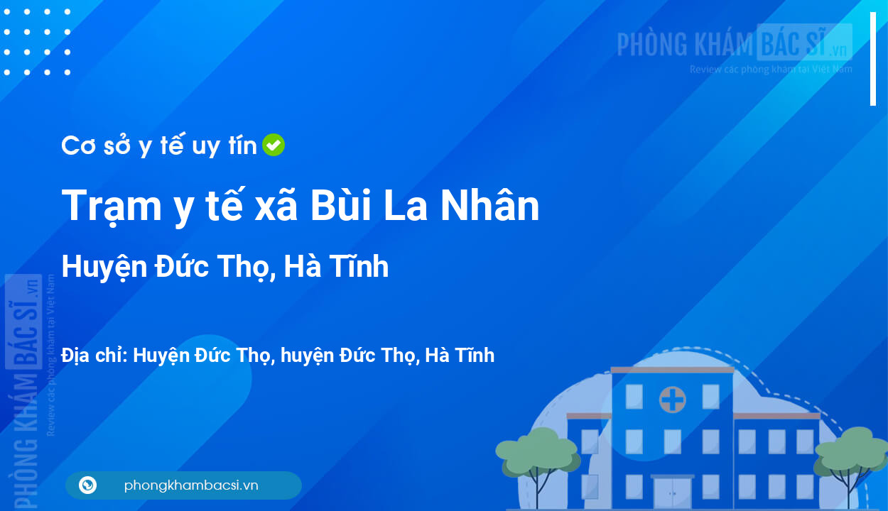 Trạm y tế xã Bùi La Nhân, huyện Đức Thọ số điện thoại và đánh giá