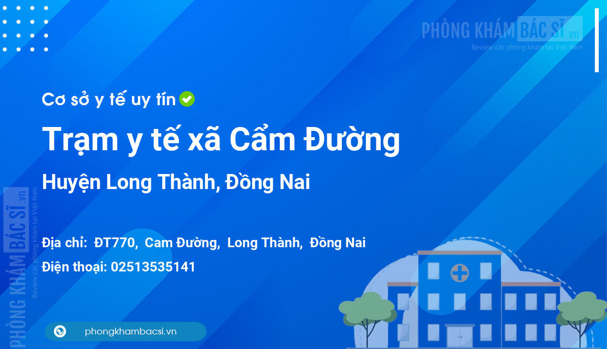 Trạm y tế xã Cẩm Đường, huyện Long Thành số điện thoại và đánh giá