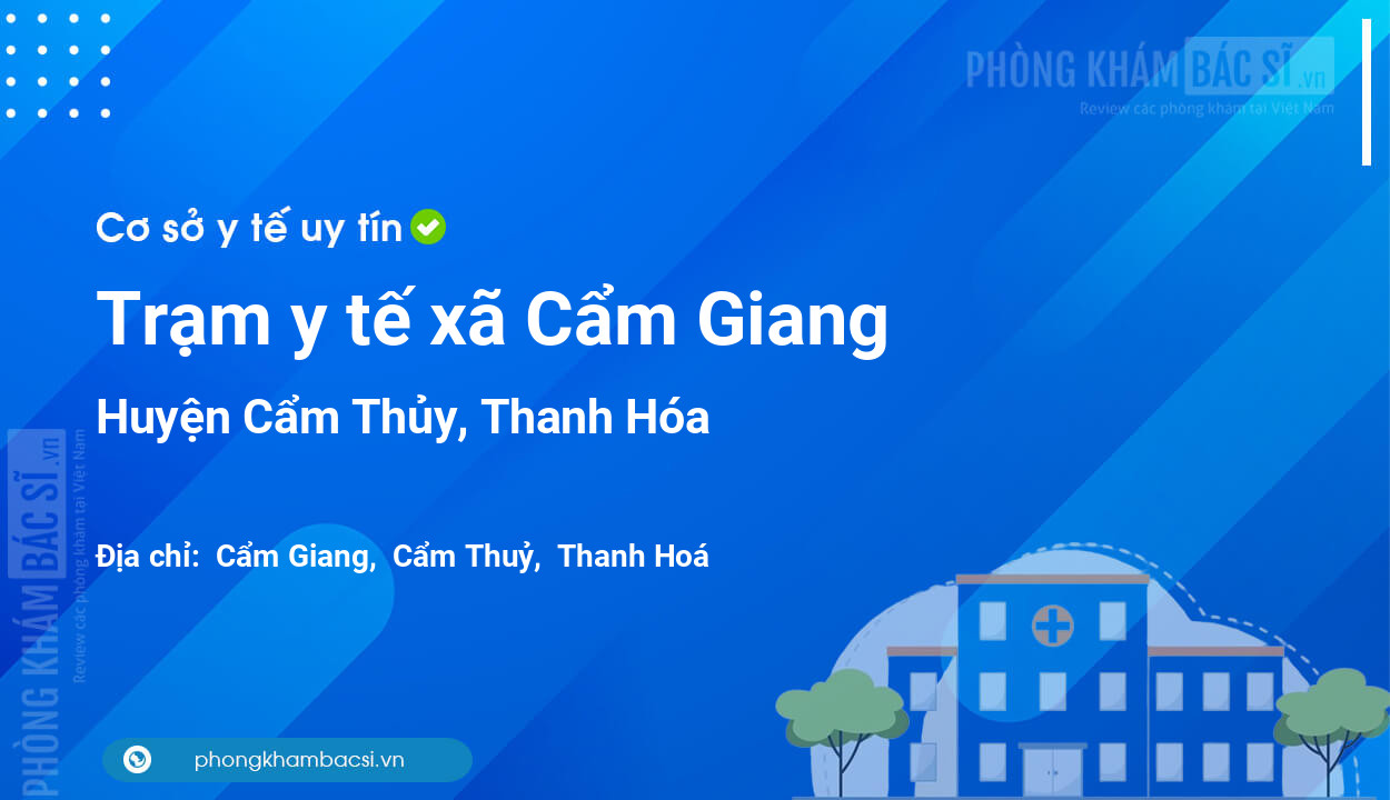 Trạm y tế xã Cẩm Giang, huyện Cẩm Thủy số điện thoại và đánh giá