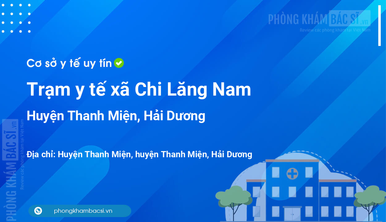 Trạm y tế xã Chi Lăng Nam, huyện Thanh Miện số điện thoại và đánh giá