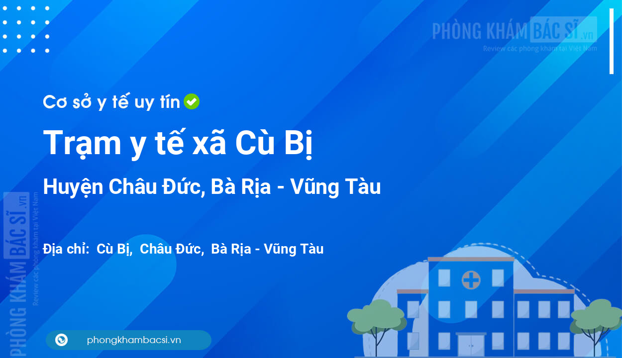 Trạm y tế xã Cù Bị, huyện Châu Đức số điện thoại và đánh giá