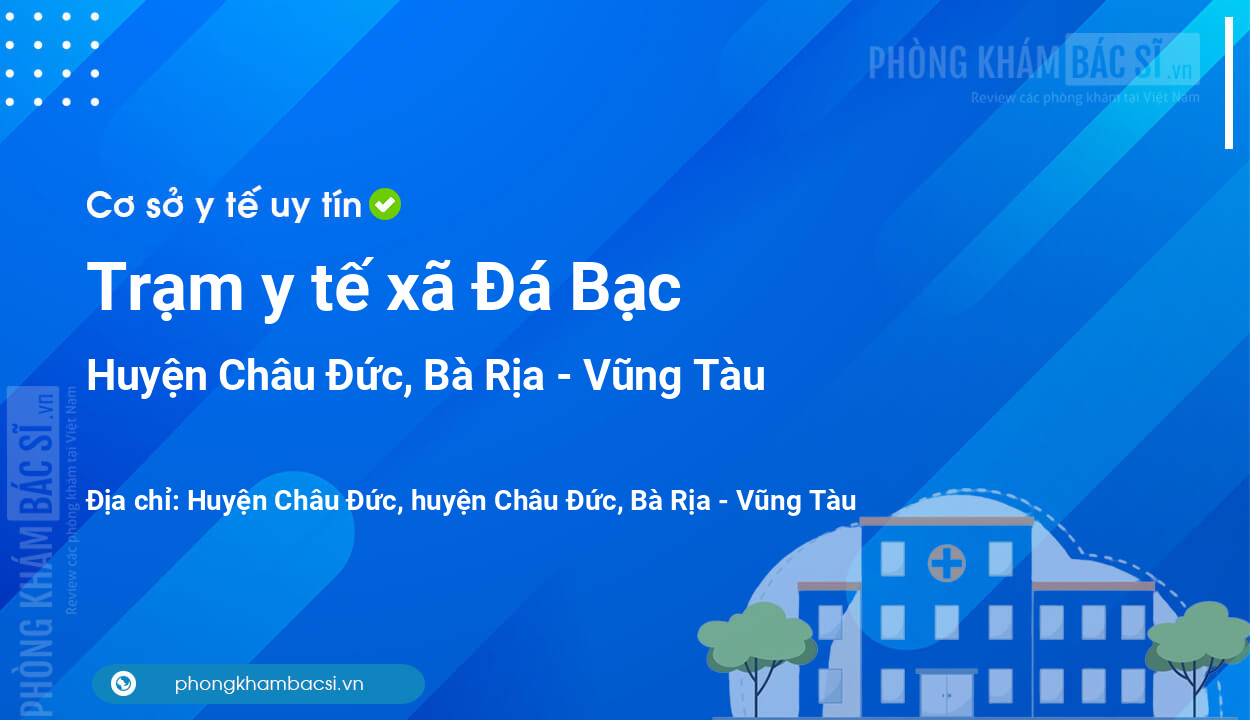 Trạm y tế xã Đá Bạc, huyện Châu Đức số điện thoại và đánh giá