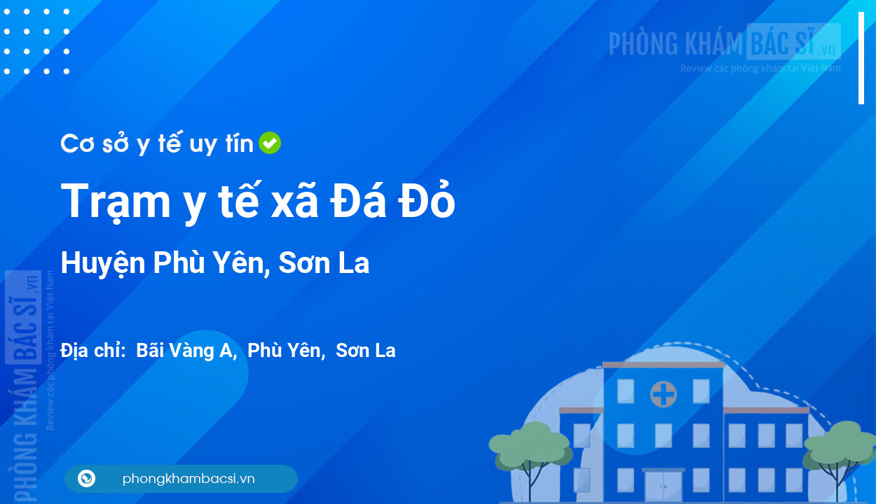 Trạm y tế xã Đá Đỏ, huyện Phù Yên số điện thoại và đánh giá