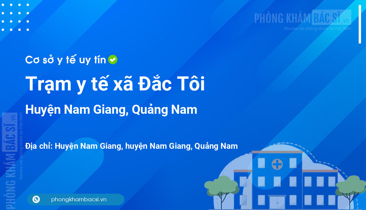Trạm y tế xã Đắc Tôi, huyện Nam Giang số điện thoại và đánh giá